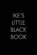 Ike's Little Black Book: The Perfect Dating Companion for a Handsome Man Named Ike. A secret place for names, phone numbers, and addresses.