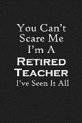 You Can't Scare Me I'm A Retired Teacher: Teacher Retirement Gifts