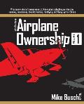 Mike Busch on Airplane Ownership Volume 1 What Every Aircraft Owner Needs to Know