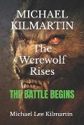 MICHAEL KILMARTIN The Werewolf Rises: The Battle Begins
