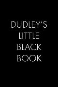 Dudley's Little Black Book: The Perfect Dating Companion for a Handsome Man Named Dudley. A secret place for names, phone numbers, and addresses.