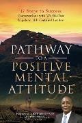Pathway to a Positive Mental Attitude: 17 Steps to Success Conversations with World-Class Napoleon Hill Certified Leaders