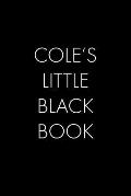 Cole's Little Black Book: The Perfect Dating Companion for a Handsome Man Named Cole. A secret place for names, phone numbers, and addresses.