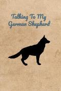 Talking To My German Shepherd