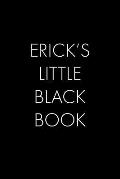 Erick's Little Black Book: The Perfect Dating Companion for a Handsome Man Named Erick. A secret place for names, phone numbers, and addresses.
