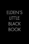 Elden's Little Black Book: The Perfect Dating Companion for a Handsome Man Named Elden. A secret place for names, phone numbers, and addresses.