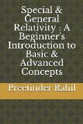 Special & General Relativity: A Beginner's Introduction to Basic & Advanced Concepts