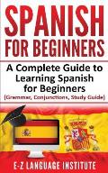 Spanish: For Beginners: A Complete Guide To Learning Spanish For Beginners! (Grammar, Conjunctions, Study Guide)
