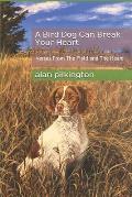 A Bird Dog Can Break Your Heart: Verses From The Field and The Heart