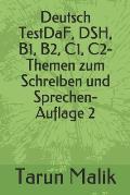 Deutsch TestDaF, DSH, B1, B2, C1, C2- Themen zum Schreiben und Sprechen- Auflage 2