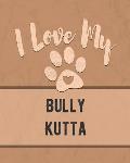 I Love My Bully Kutta: Keep Track of Your Dog's Life, Vet, Health, Medical, Vaccinations and More for the Pet You Love