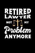 Retired Lawyer Not My Problem Anymore: 120 Pages I 6x9 I Dot Grid I Funny Retirement And Advocate Gifts