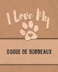 I Love My Dogue de Bordeaux: Keep Track of Your Dog's Life, Vet, Health, Medical, Vaccinations and More for the Pet You Love