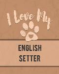 I Love My English Setter: Keep Track of Your Dog's Life, Vet, Health, Medical, Vaccinations and More for the Pet You Love