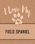 I Love My Field Spaniel: Keep Track of Your Dog's Life, Vet, Health, Medical, Vaccinations and More for the Pet You Love
