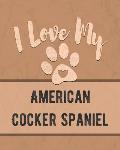 I Love My American Cocker Spaniel: Keep Track of Your Dog's Life, Vet, Health, Medical, Vaccinations and More for the Pet You Love