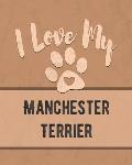 I Love My Manchester Terrier: For the Pet You Love, Track Vet, Health, Medical, Vaccinations and More in this Book