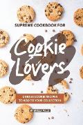 Supreme Cookbook for Cookie Lovers: Unique Cookie Recipes to Add to Your Collection
