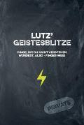 Lutz' Geistesblitze - Dinge, die du nicht verstehen w?rdest, also - Finger weg! Private: Cooles Notizbuch ca. A5 f?r alle M?nner 108 Seiten mit Punkte