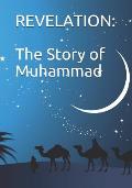 Revelation: The Story Of Muhammad: Peace Be Upon Him