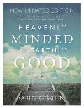 Heavenly Minded for Earthly Good: An 8-Week Study of Life in Heaven that will Forever Change your Life on Earth