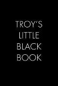 Troy's Little Black Book: The Perfect Dating Companion for a Handsome Man Named Troy. A secret place for names, phone numbers, and addresses.