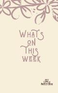 What's On this Week My Little Pocket Book: Weekly layout List Events/time Schedule , Compact Pocket Book 5x8 inches Compact Designed sections Book --N