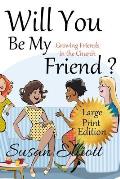 Will You Be My Friend? Large Print: Growing Friends in the Church (A Hearts on Fire Study)