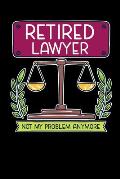 Retired Lawyer Not My Problem Anymore: 120 Pages I 6x9 I Dot Grid I Funny Retirement And Advocate Gifts