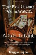The Fulltime, Permanent, Adult Infant