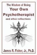 The Wisdom of Being Your Own Psychotherapist & Other Reflections