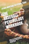 The Baseball Psychology Workbook: How to Use Advanced Sports Psychology to Succeed on the Baseball Field