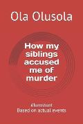 How my siblings accused me of murder: #Jumstunt Based on actual events