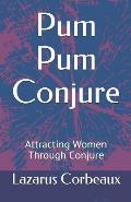 Pum Pum Conjure: Attracting Women Through Conjure