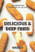 Delicious & Deep Fried: The Deep Fryer Cookbook Collection