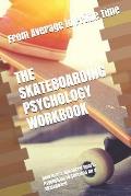 The Skateboarding Psychology Workbook: How to Use Advanced Sports Psychology to Succeed on a Skateboard