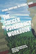 The Soccer Psychology Workbook: How to Use Advanced Sports Psychology to Succeed on the Soccer Field