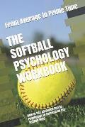 The Softball Psychology Workbook: How to Use Advanced Sports Psychology to Succeed on the Softball Field