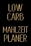 Low Carb Mahlzeitplaner: Schau 5 Jahre j?nger aus, indem du deine kohlenhydratarmen Mahlzeiten f?r 90 Tage planen Schwarz & Gold T?glich Low Ca