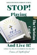 Stop Playing The Christian Card And Live It!: Either You Are A Christian Or You Are Not