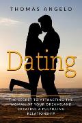 Dating: The Secret to Attracting the Woman of Your Dreams and Creating a Fulfilling Relationship