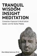 Tranquil Wisdom Insight Meditation: Samatha-Vipassanā Meditation based on the Sutta Piṭaka