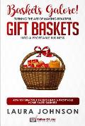 Baskets Galore! Turning the Art of Making Beautiful Gift Baskets into a Profitable Business: How to Turn Your Passion into a Profitable Home-based Bus