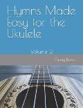 Hymns Made Easy for the Ukulele Volume 2