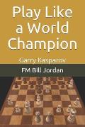Play Like a World Champion: Garry Kasparov