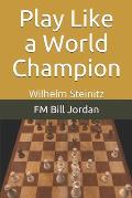 Play Like a World Champion: Wilhelm Steinitz