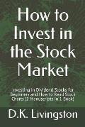 How to Invest in the Stock Market: Investing in Dividend Stocks for Beginners and How to Read Stock Charts (2 Manuscripts in 1 Book)