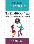 Word Search for Seniors: The Disco 70s! Large-Print Themed Puzzles and Brain Workouts