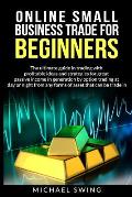 Online small business trade for beginners: The ultimate guide in trading whit profitable ideas and strategies for generating a large passive income th