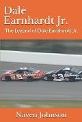 Dale Earnhardt Jr.: The Legend of Dale Earnhardt Jr.